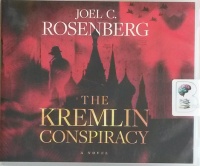 The Kremlin Conspiracy written by Joel C. Rosenberg performed by Adam Grupper on CD (Unabridged)